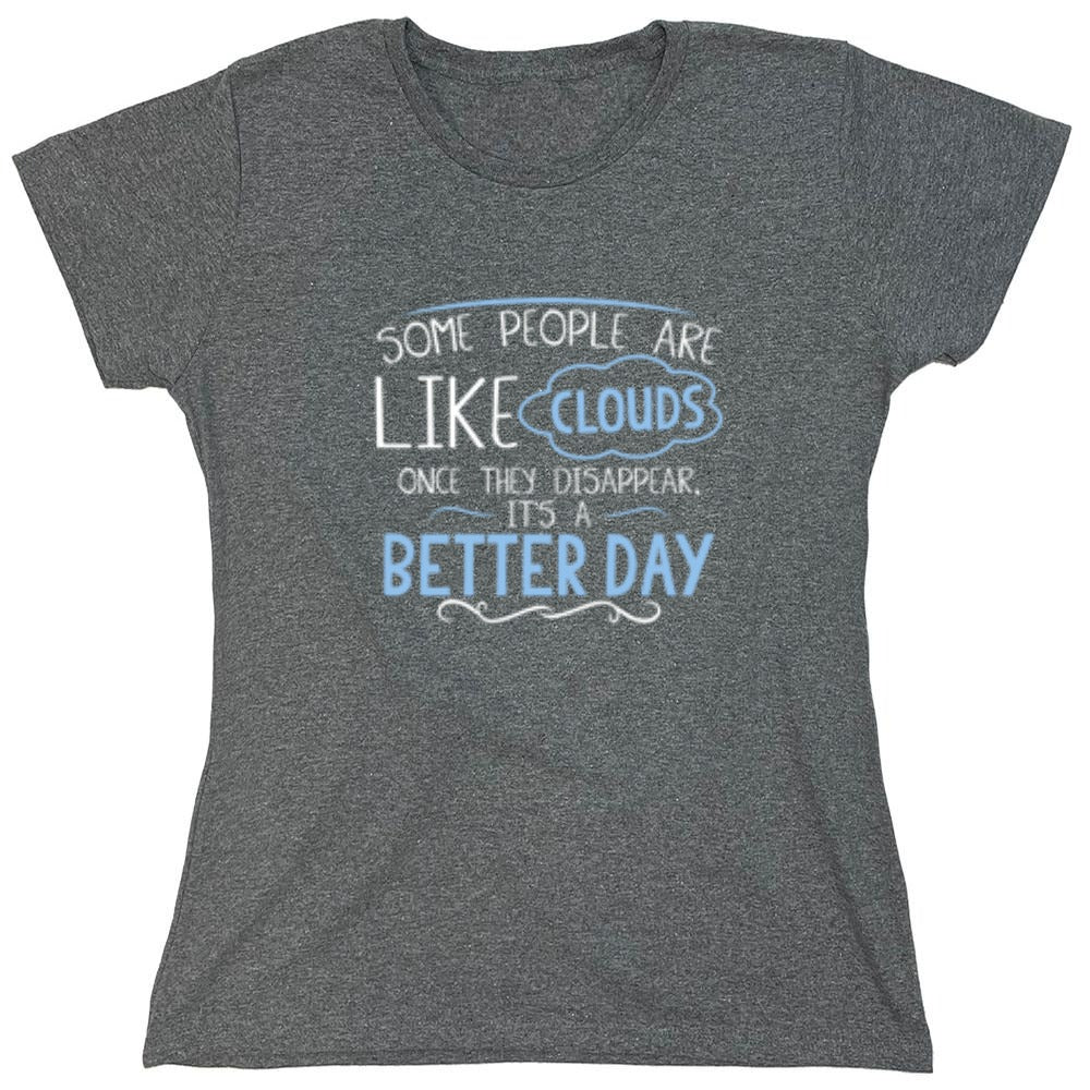 Funny T-Shirts design "Some People Are Like Clouds Once They Disapper It's A Better Day - Womens"