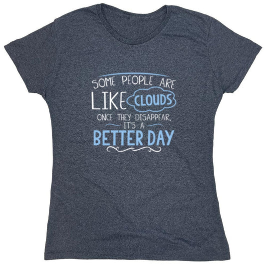 Funny T-Shirts design "Some People Are Like Clouds Once They Disapper It's A Better Day - Womens"