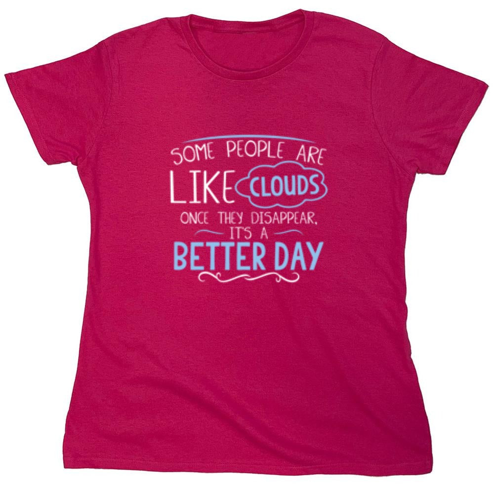 Funny T-Shirts design "Some People Are Like Clouds Once They Disapper It's A Better Day - Womens"