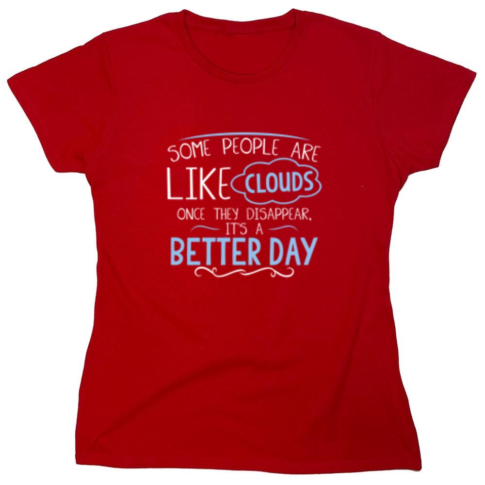 Funny T-Shirts design "Some People Are Like Clouds Once They Disapper It's A Better Day - Womens"
