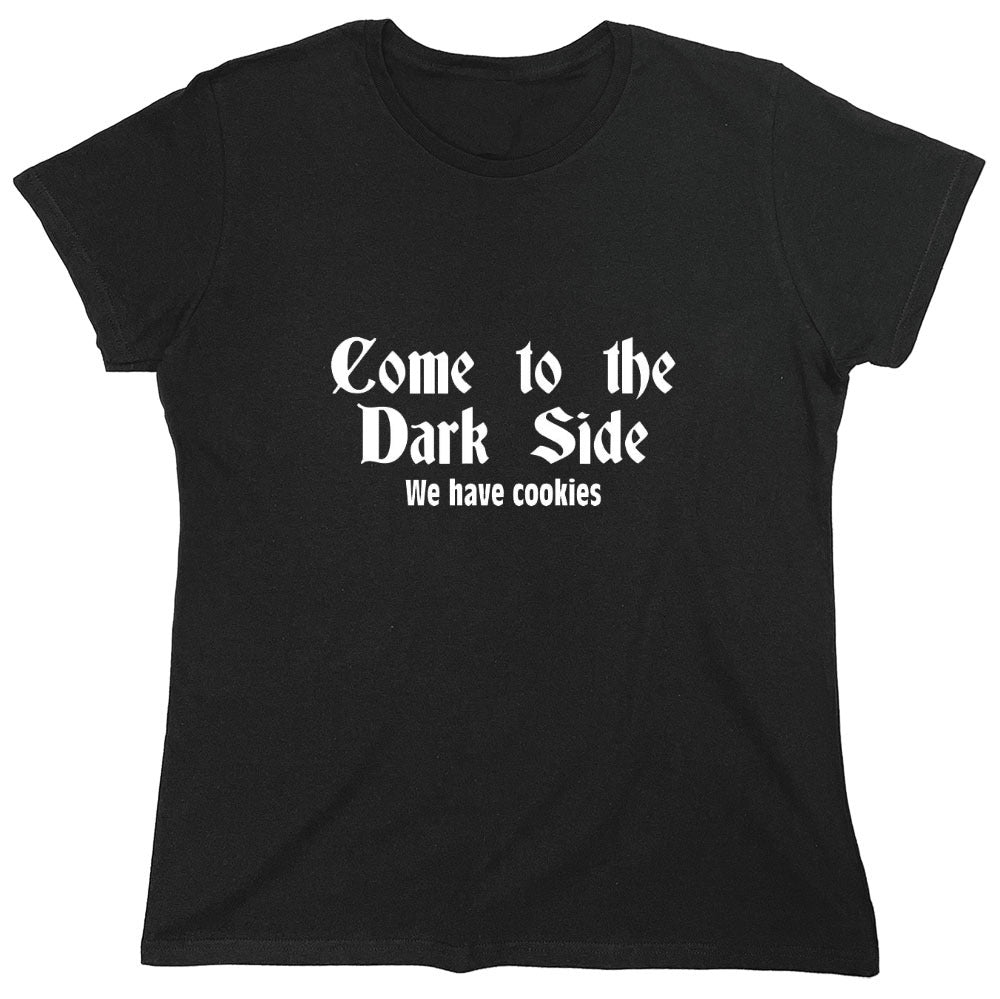Funny T-Shirts design "Come To The Dark Side We Have Cookies - Womens"