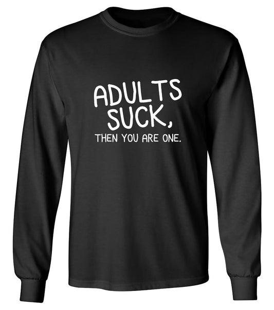Funny T-Shirts design "Adults Suck, Then You Are One - Long Sleeve"
