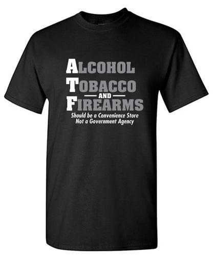 Alcohol, Tobacco and Firearms Should Be A Convenience Store T-Shirt