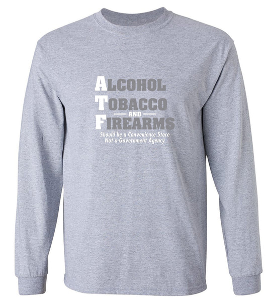 Funny T-Shirts design "Alcohol, Tobacco and Firearms Should Be A Convenience Store T-Shirt - Long Sleeve"