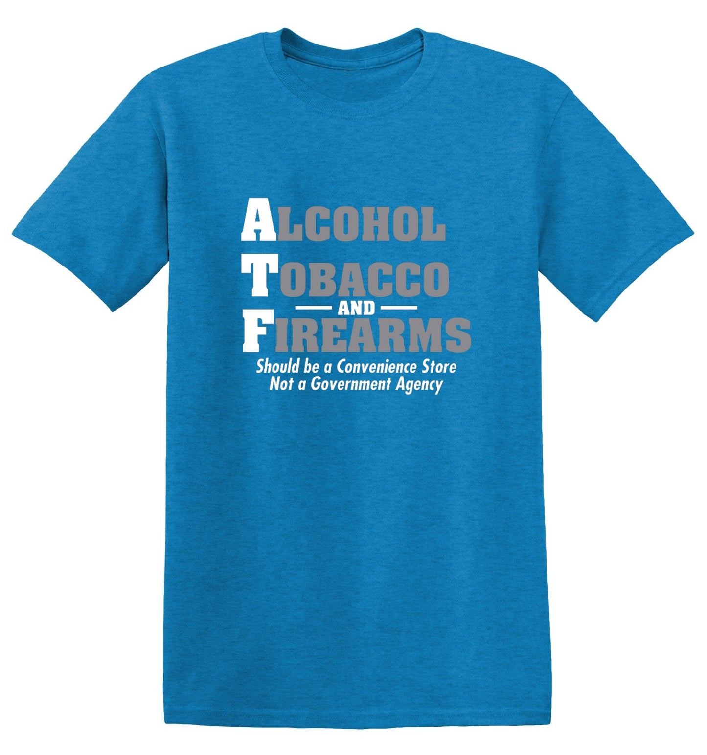 Funny T-Shirts design "Alcohol, Tobacco and Firearms Should Be A Convenience Store T-Shirt"