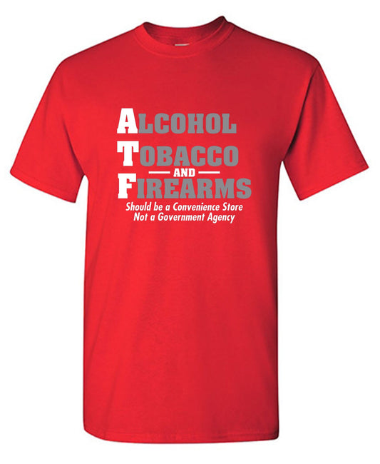 Funny T-Shirts design "Alcohol, Tobacco and Firearms Should Be A Convenience Store T-Shirt"