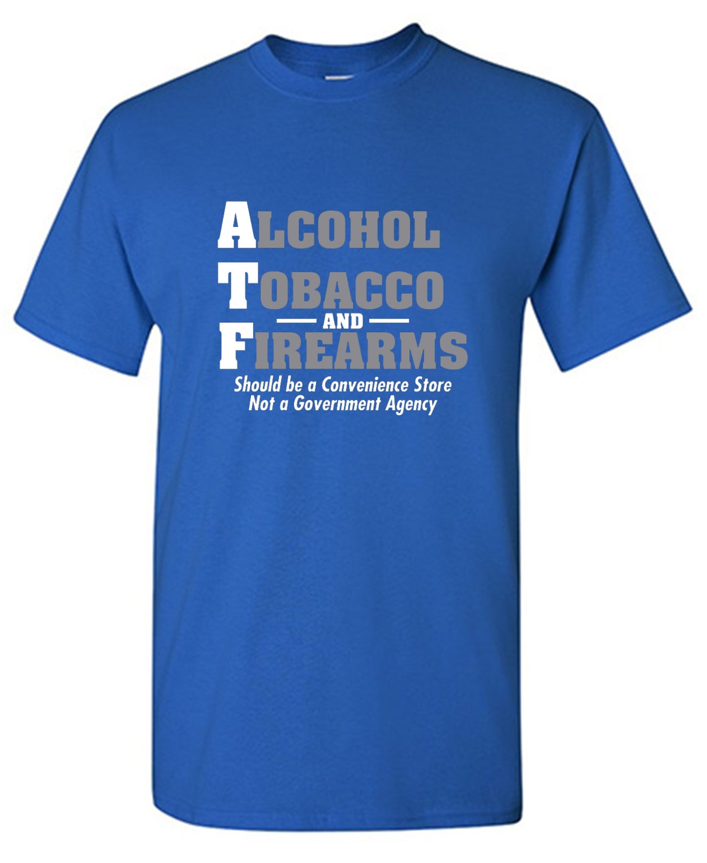 Funny T-Shirts design "Alcohol, Tobacco and Firearms Should Be A Convenience Store T-Shirt"