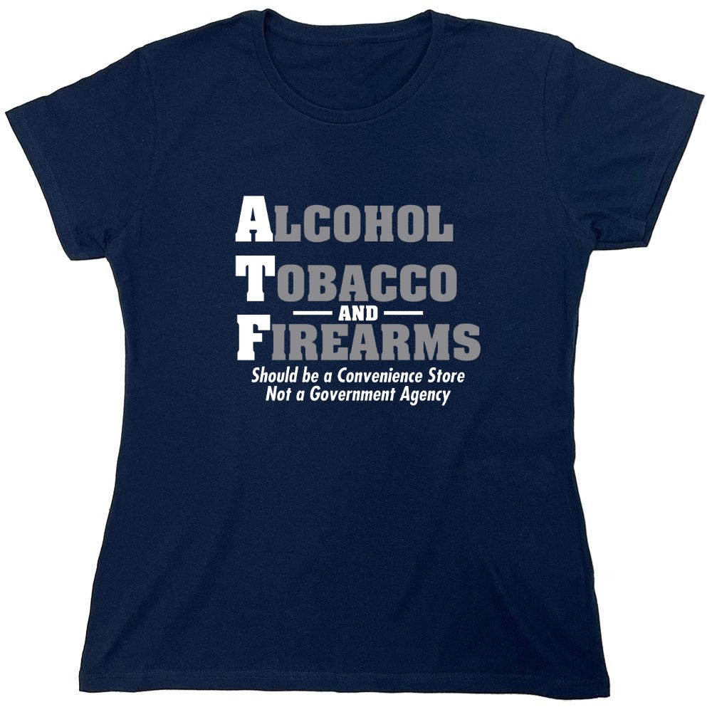 Funny T-Shirts design "Alcohol, Tobacco and Firearms Should Be A Convenience Store T-Shirt - Womens"
