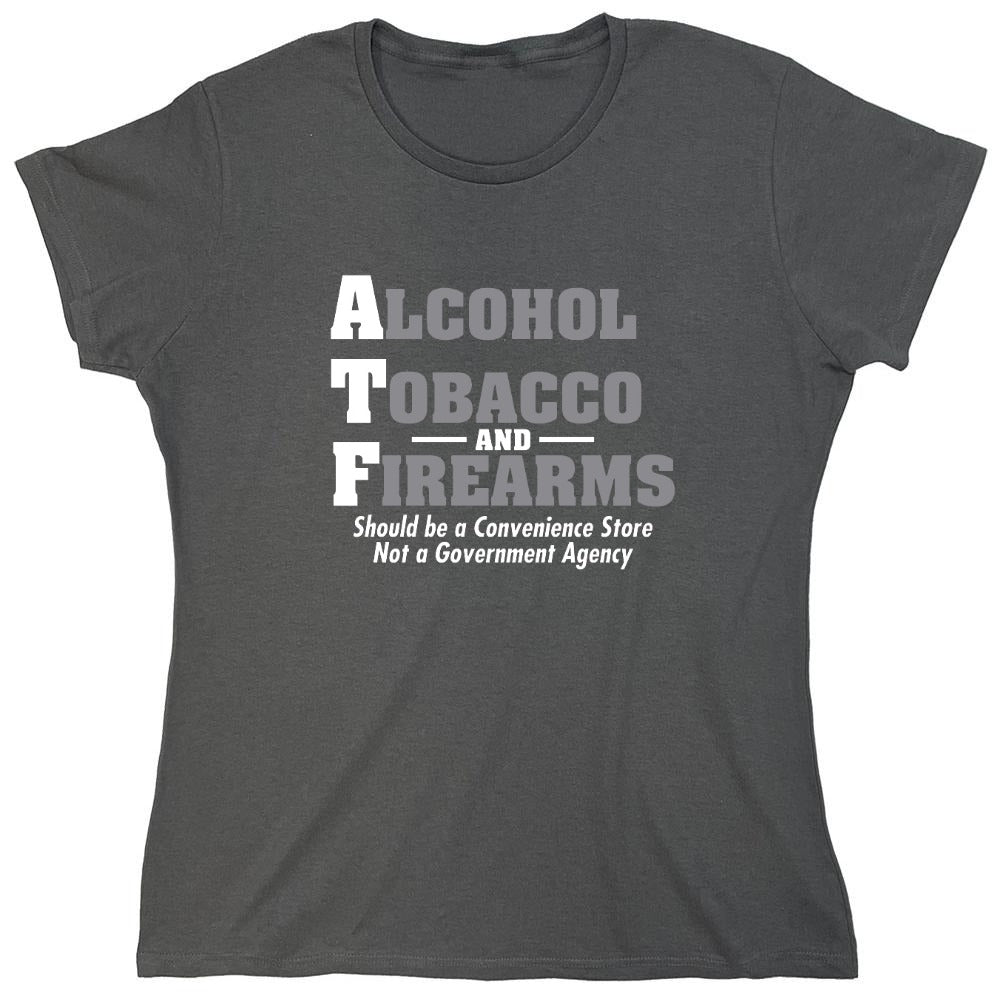 Funny T-Shirts design "Alcohol, Tobacco and Firearms Should Be A Convenience Store T-Shirt - Womens"