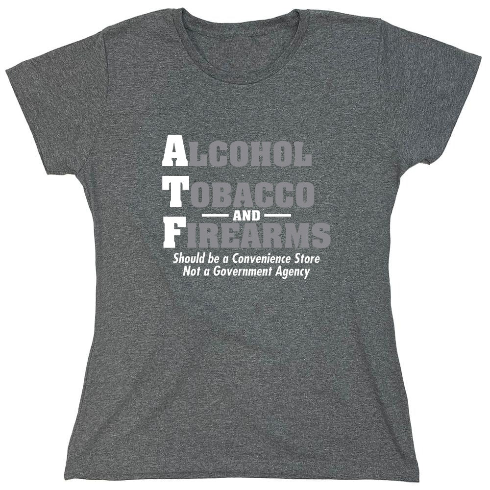 Funny T-Shirts design "Alcohol, Tobacco and Firearms Should Be A Convenience Store T-Shirt - Womens"
