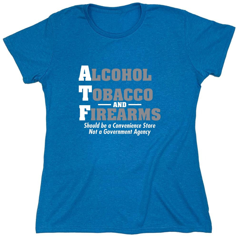 Funny T-Shirts design "Alcohol, Tobacco and Firearms Should Be A Convenience Store T-Shirt - Womens"
