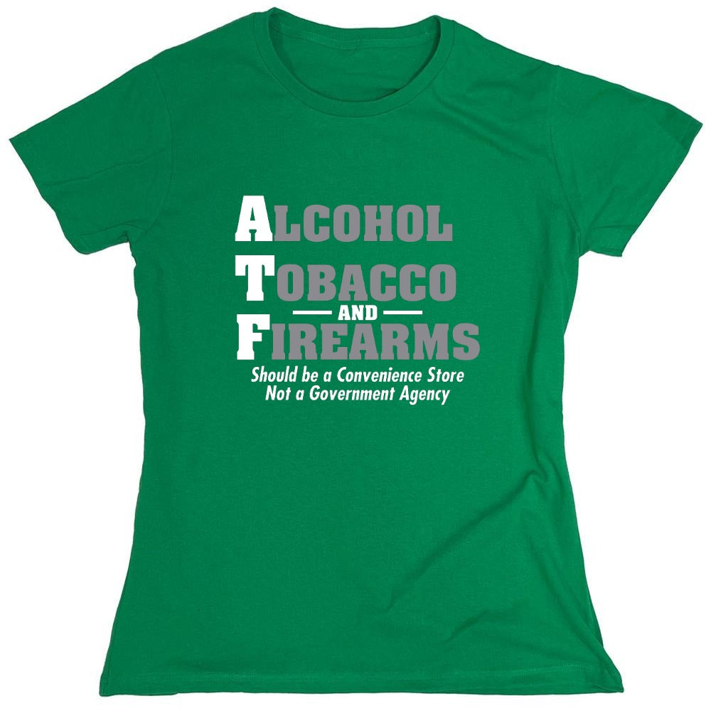 Funny T-Shirts design "Alcohol, Tobacco and Firearms Should Be A Convenience Store T-Shirt - Womens"