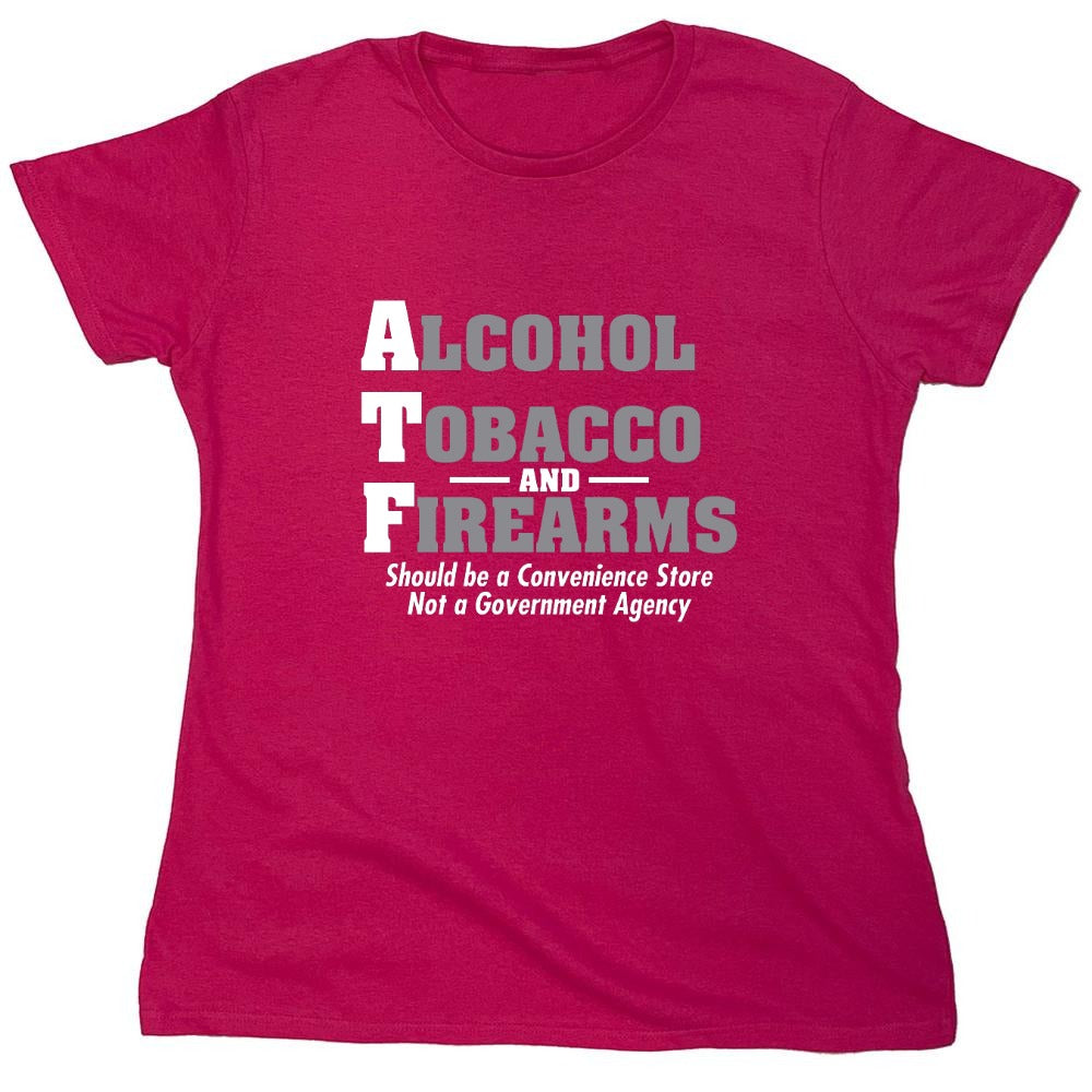 Funny T-Shirts design "Alcohol, Tobacco and Firearms Should Be A Convenience Store T-Shirt - Womens"
