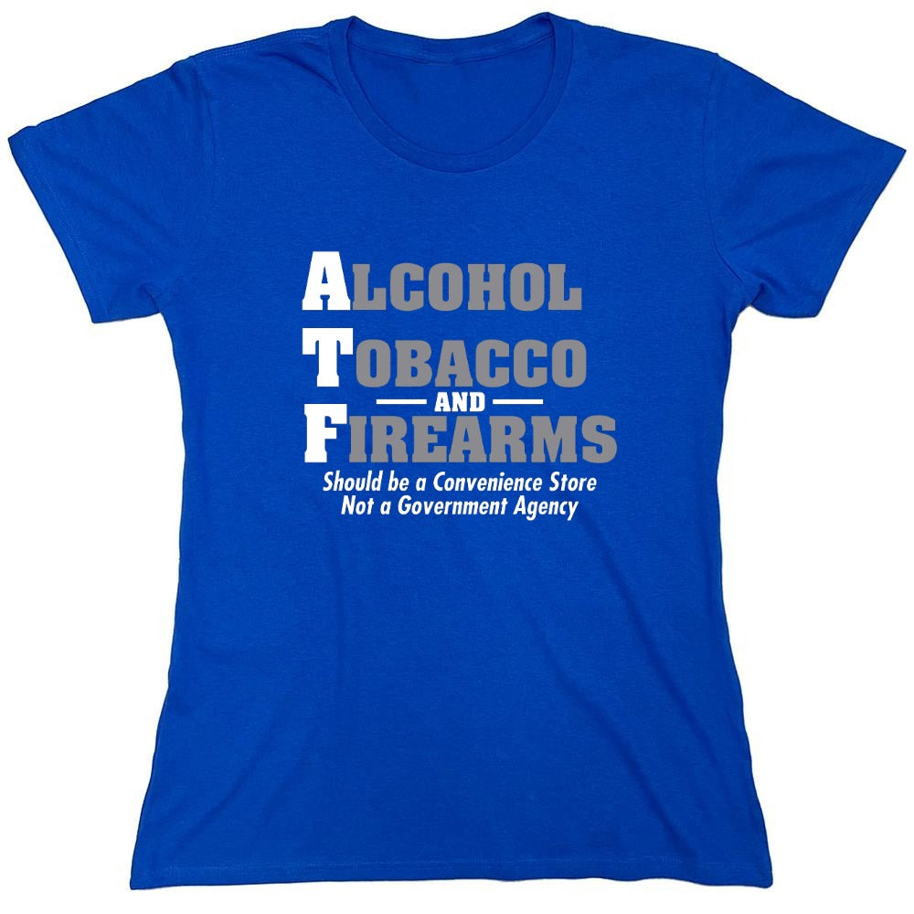 Funny T-Shirts design "Alcohol, Tobacco and Firearms Should Be A Convenience Store T-Shirt - Womens"