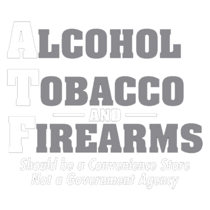 Funny T-Shirts design "Alcohol, Tobacco and Firearms Should Be A Convenience Store T-Shirt"