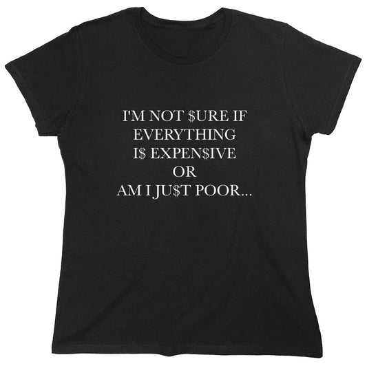 Funny T-Shirts design "I'm Not Sure If Everything Is Expensive - Womens"