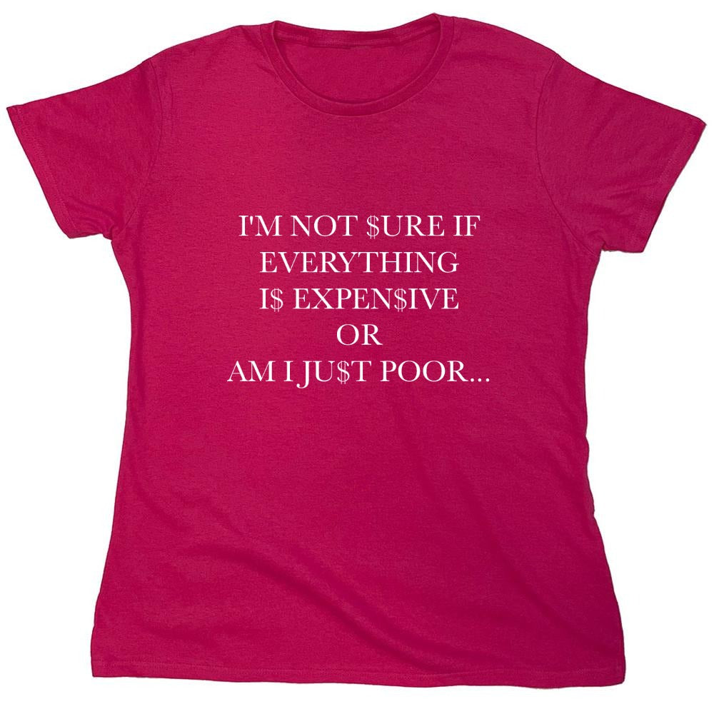 Funny T-Shirts design "I'm Not Sure If Everything Is Expensive - Womens"