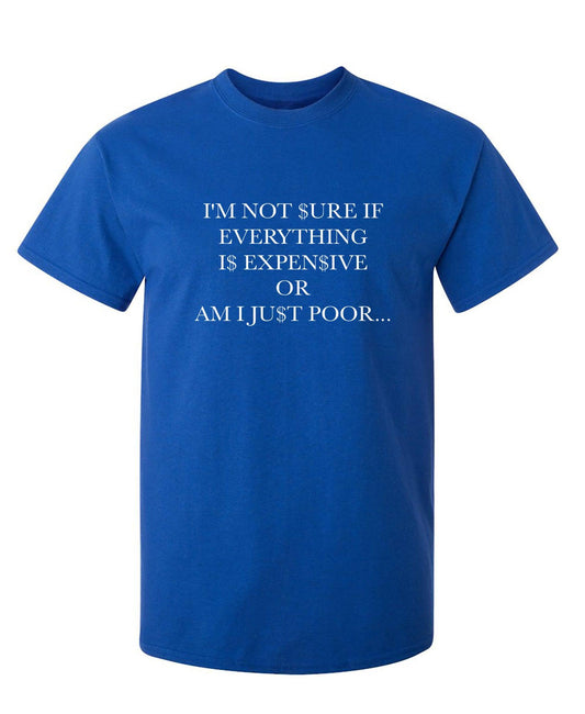 Funny T-Shirts design "I'm Not Sure If Everything Is Expensive"