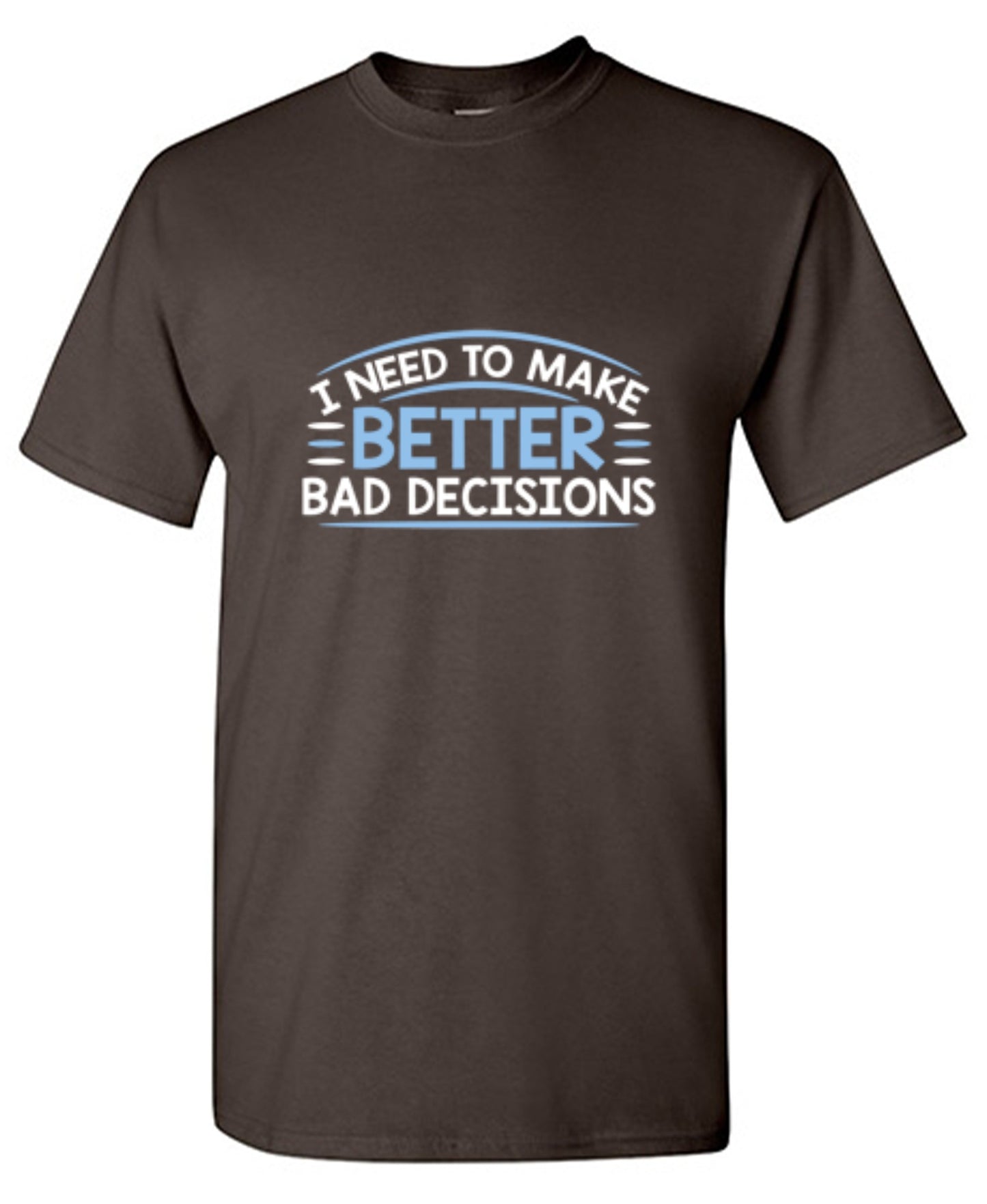 Funny T-Shirts design "I Need To Make Better Bad Decisions"