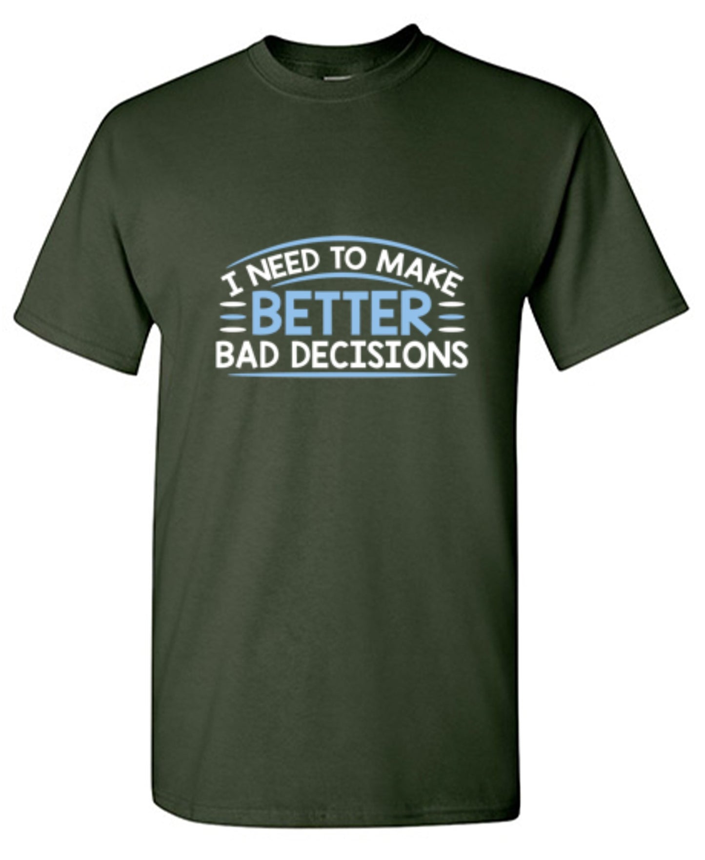 Funny T-Shirts design "I Need To Make Better Bad Decisions"