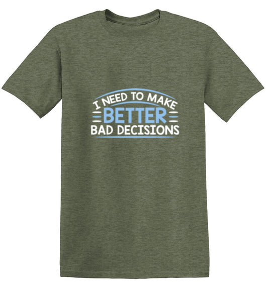 Funny T-Shirts design "I Need To Make Better Bad Decisions"