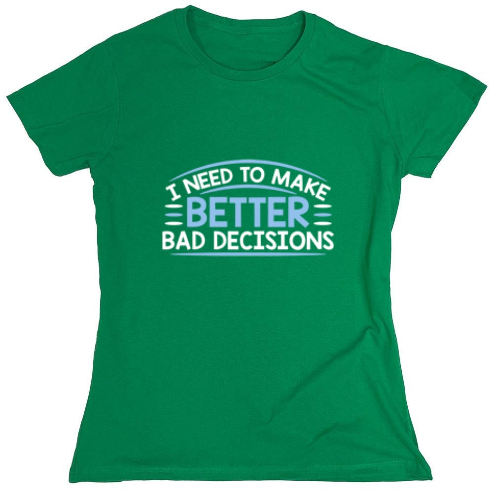 Funny T-Shirts design "I Need To Make Better Bad Decisions - Womens"