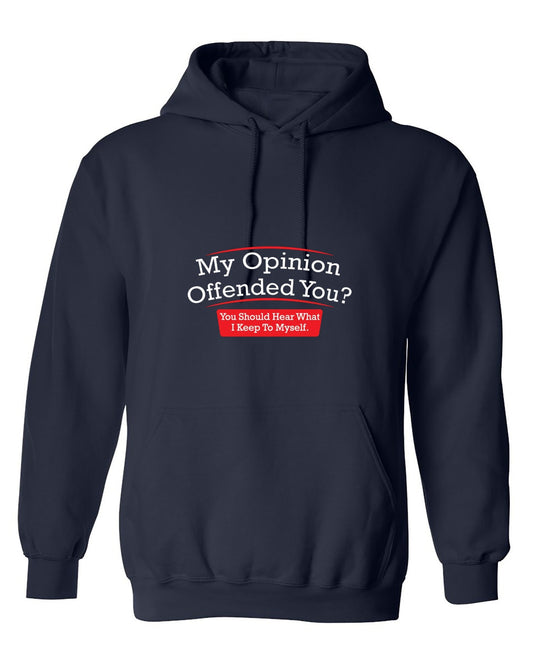 Funny T-Shirts design "My Opinion Offended You Hear What I Keep To Myself - Hoodie"