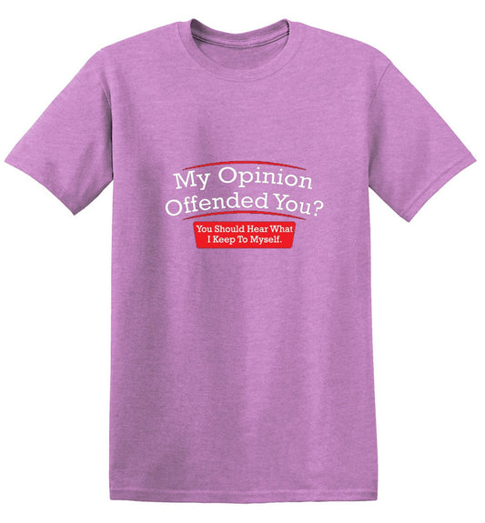 Funny T-Shirts design "My Opinion Offended You Hear What I Keep To Myself"