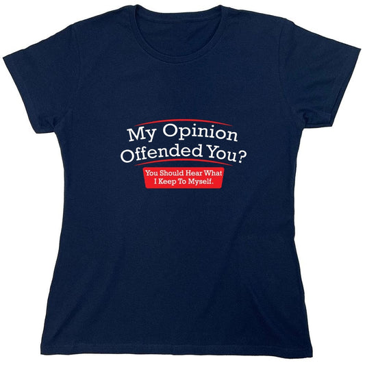 Funny T-Shirts design "My Opinion Offended You Hear What I Keep To Myself - Womens"