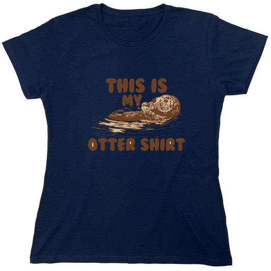 Funny T-Shirts design "This Is My Otter Shirt - Womens"
