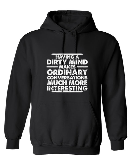 Funny T-Shirts design "Having A Dirty Mind Makes Ordinary Conversations Much More Interesting - Hoodie"