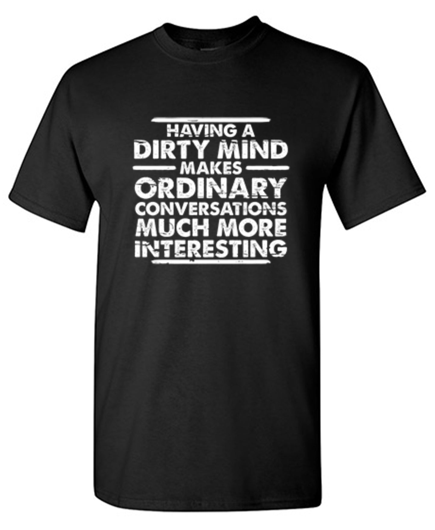 Funny T-Shirts design "Having A Dirty Mind Makes Ordinary Conversations Much More Interesting"