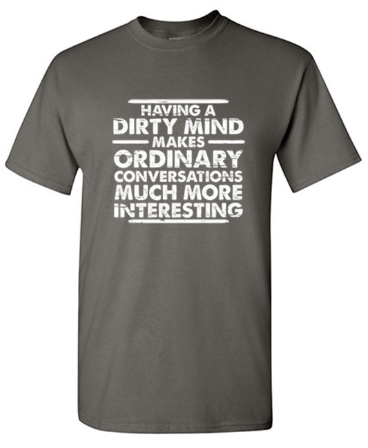 Funny T-Shirts design "Having A Dirty Mind Makes Ordinary Conversations Much More Interesting"