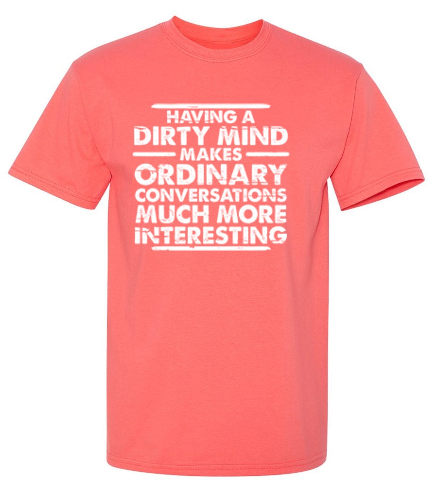 Funny T-Shirts design "Having A Dirty Mind Makes Ordinary Conversations Much More Interesting"