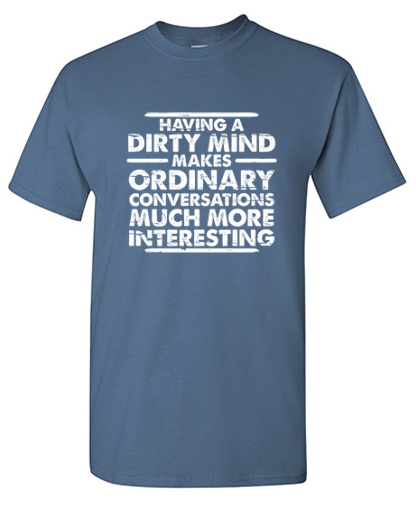 Funny T-Shirts design "Having A Dirty Mind Makes Ordinary Conversations Much More Interesting"