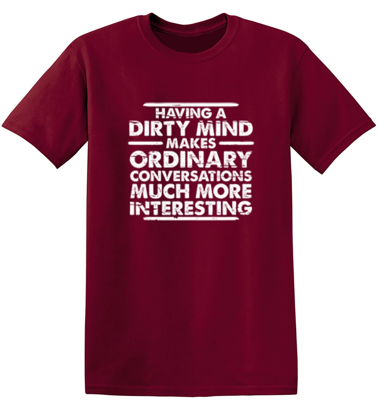 Funny T-Shirts design "Having A Dirty Mind Makes Ordinary Conversations Much More Interesting"