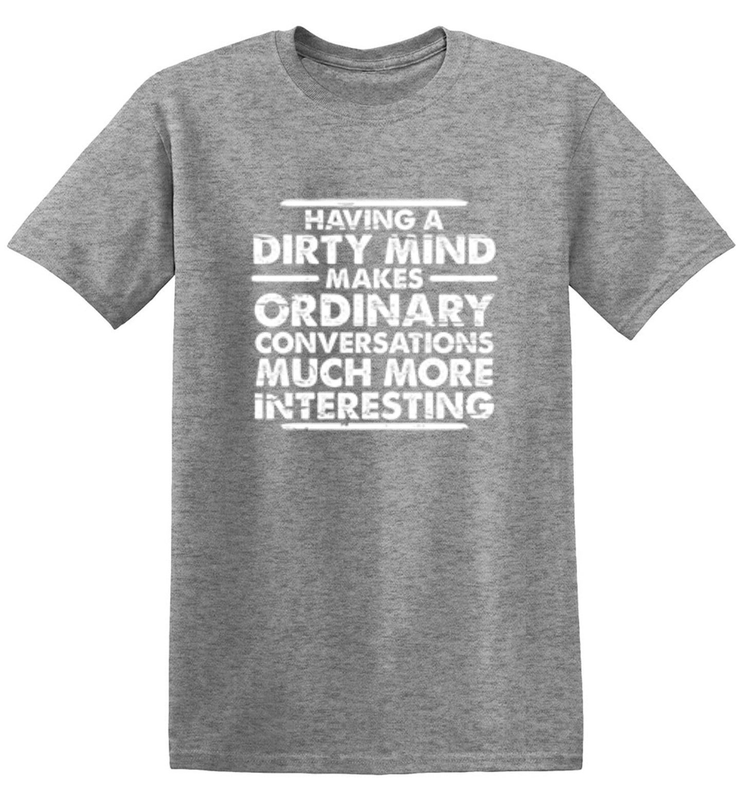 Funny T-Shirts design "Having A Dirty Mind Makes Ordinary Conversations Much More Interesting"