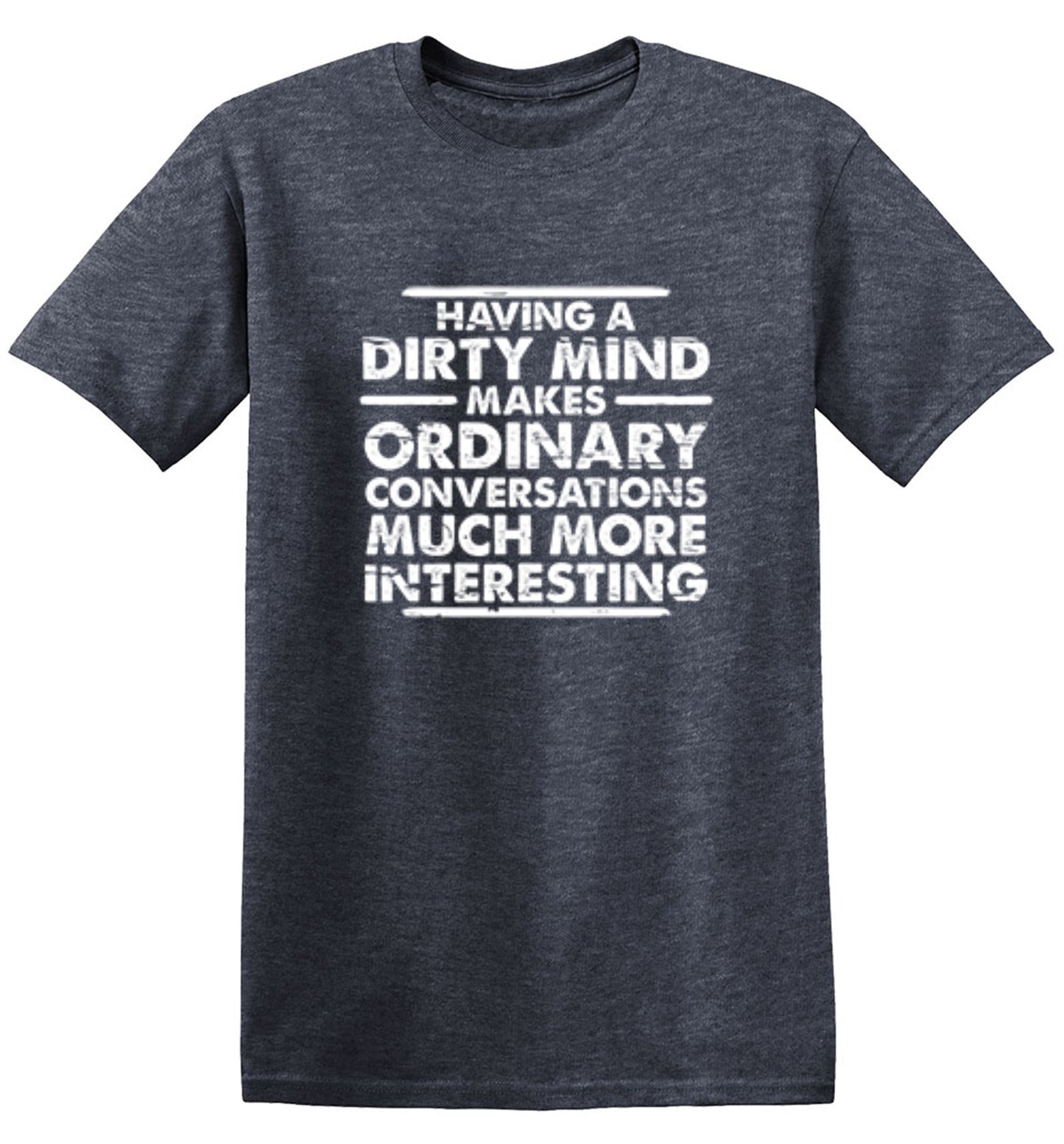Funny T-Shirts design "Having A Dirty Mind Makes Ordinary Conversations Much More Interesting"