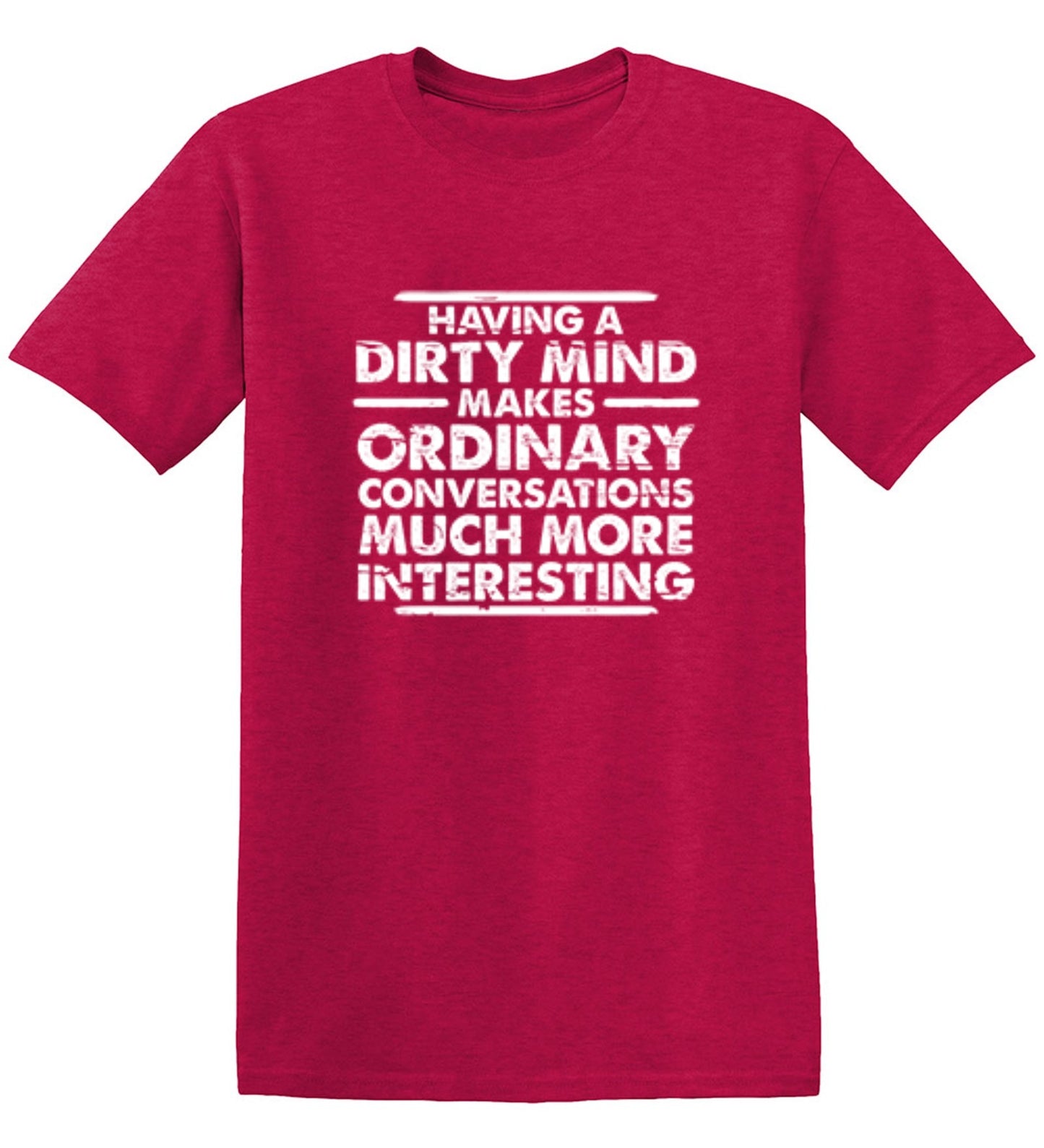 Funny T-Shirts design "Having A Dirty Mind Makes Ordinary Conversations Much More Interesting"