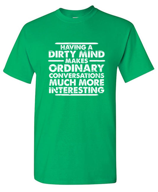 Funny T-Shirts design "Having A Dirty Mind Makes Ordinary Conversations Much More Interesting"