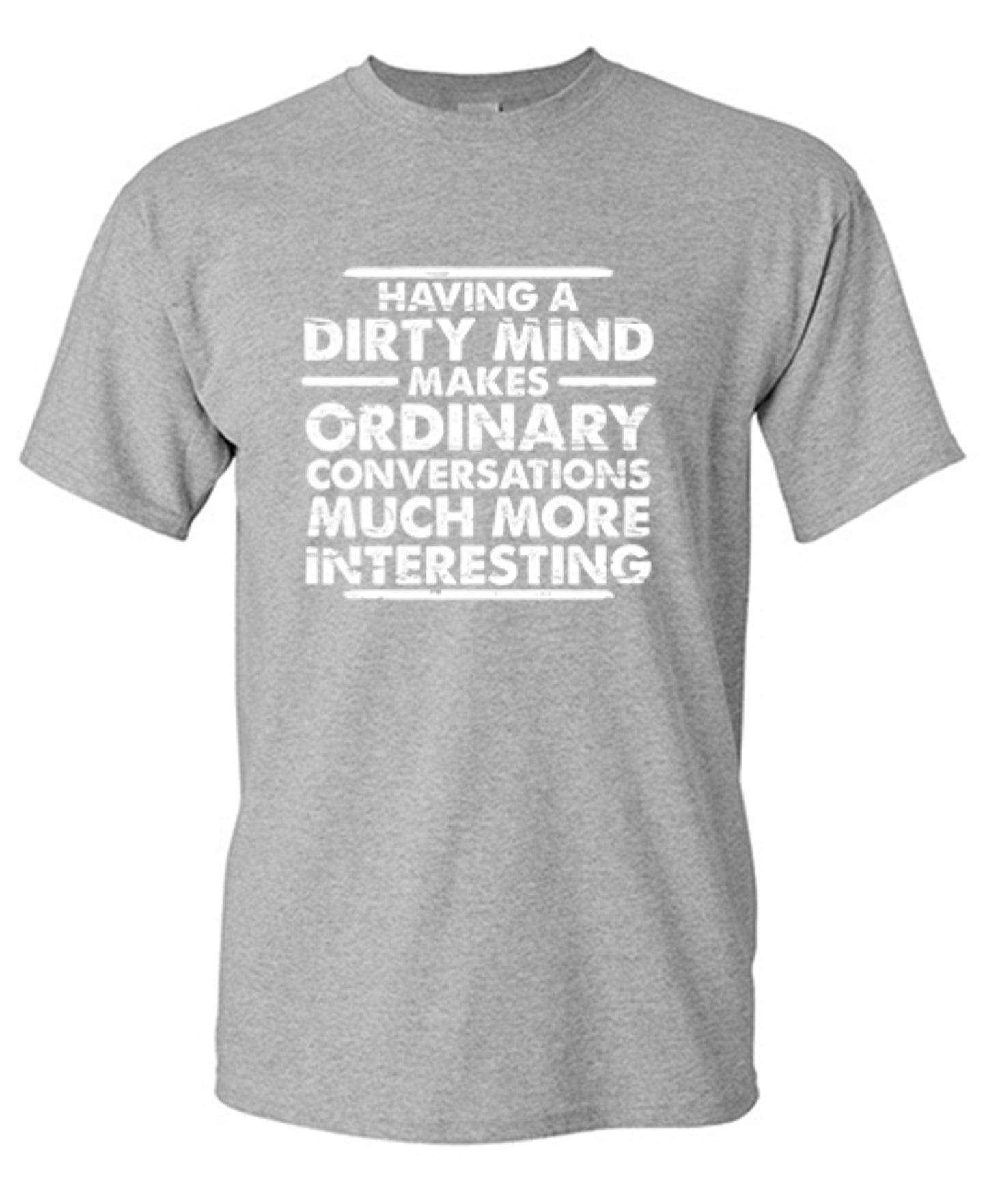 Funny T-Shirts design "Having A Dirty Mind Makes Ordinary Conversations Much More Interesting"