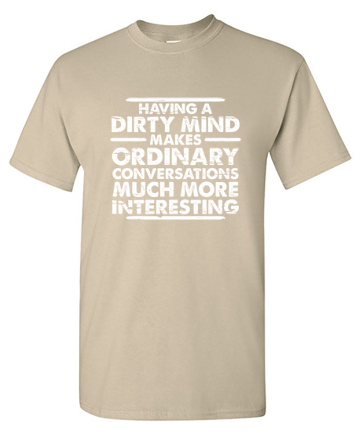 Funny T-Shirts design "Having A Dirty Mind Makes Ordinary Conversations Much More Interesting"