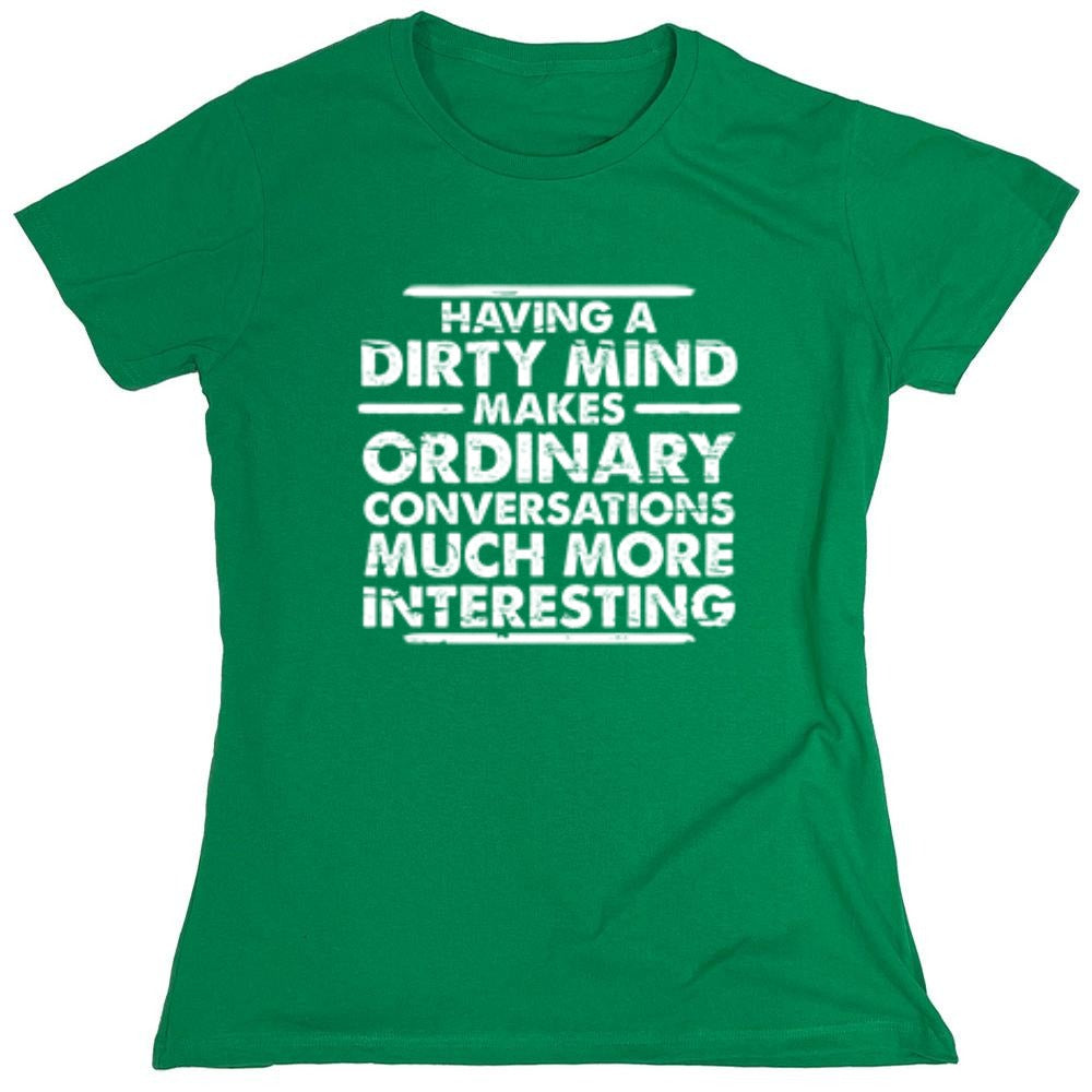 Funny T-Shirts design "Having A Dirty Mind Makes Ordinary Conversations Much More Interesting - Womens"