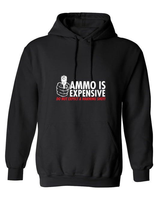 Funny T-Shirts design "Ammo Is Expensive. Do Not Expect A Warning Shot T-Shirt - Hoodie"