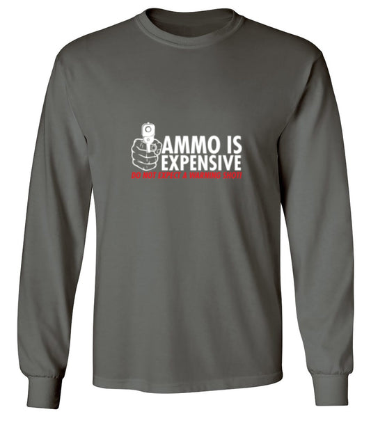 Funny T-Shirts design "Ammo Is Expensive. Do Not Expect A Warning Shot T-Shirt - Long Sleeve"