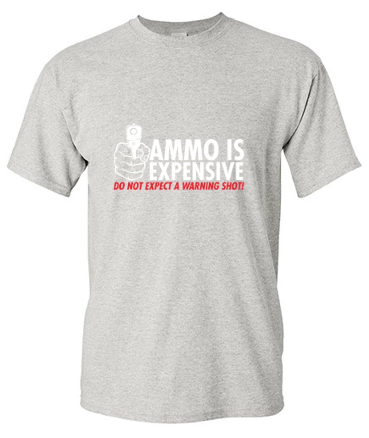 Funny T-Shirts design "Ammo Is Expensive. Do Not Expect A Warning Shot T-Shirt"