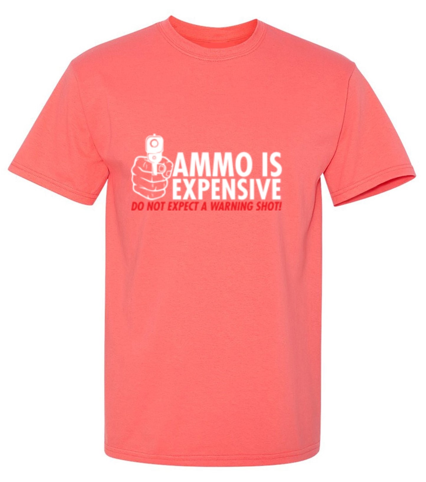 Funny T-Shirts design "Ammo Is Expensive. Do Not Expect A Warning Shot T-Shirt"