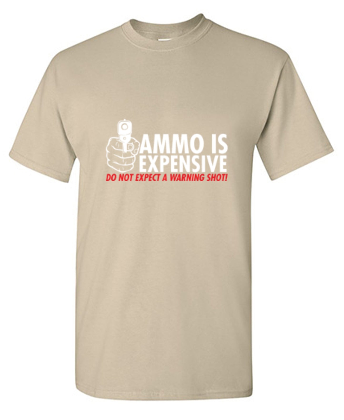 Funny T-Shirts design "Ammo Is Expensive. Do Not Expect A Warning Shot T-Shirt"