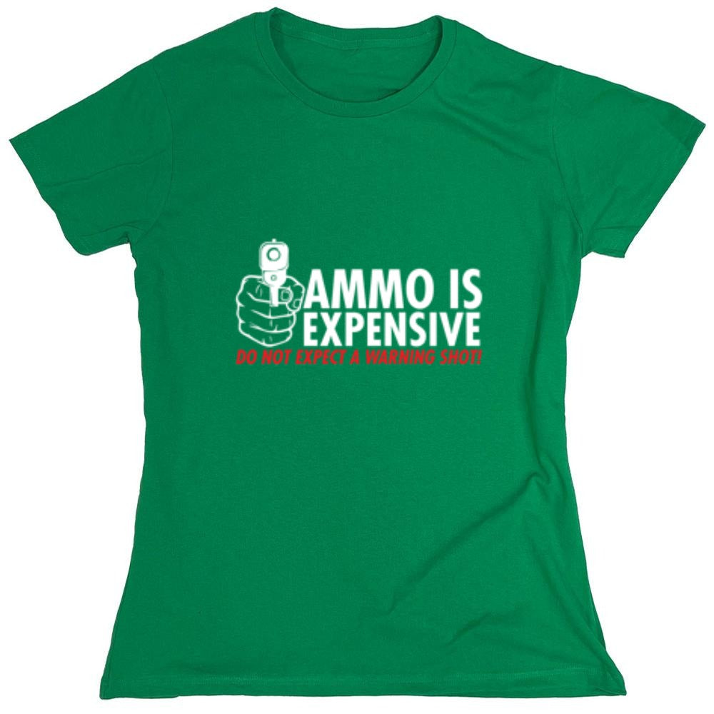 Funny T-Shirts design "Ammo Is Expensive. Do Not Expect A Warning Shot T-Shirt - Womens"