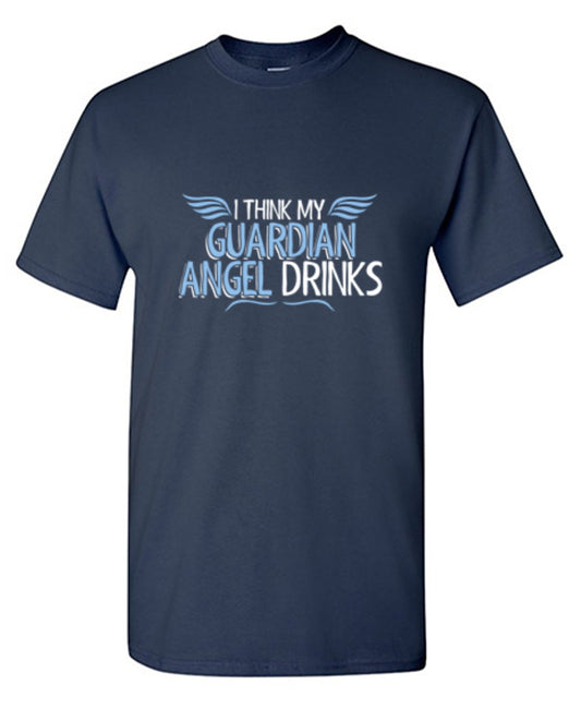 Funny T-Shirts design "I Think My Guardian Angel Drinks"
